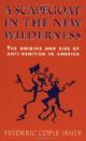 100235 A Scapegoat In The New Wilderness :The Origins  And Rise Of Anti-Semitism In America